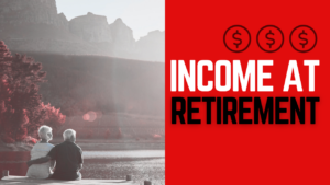 Income at retirement.